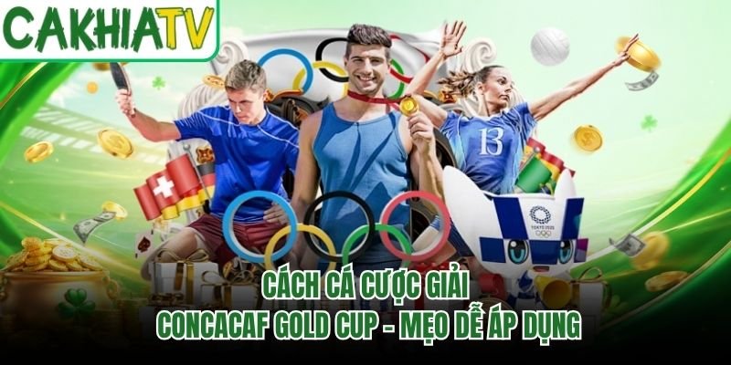 Cách Cá Cược Giải CONCACAF Gold Cup – Mẹo Dễ Áp Dụng