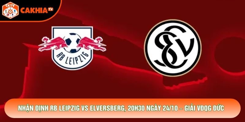 Nhận Định RB Leipzig Vs Elversberg, 20h30 Ngày 24/10 – Giải VĐQG Đức